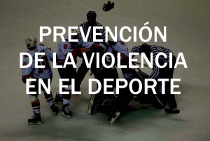 PREVENCIÓN VIOLENCIA EN EL DEPORTE